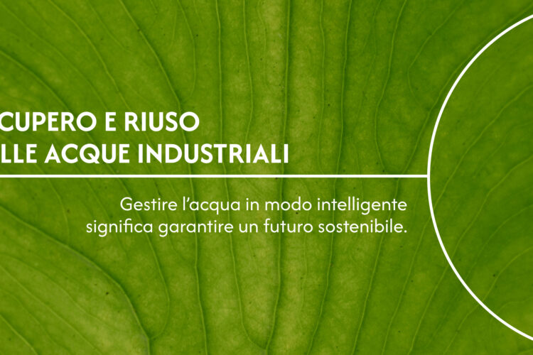 recupero e riuso acque industriali: la gestione circolare che fa bene all’ambiente e alle imprese